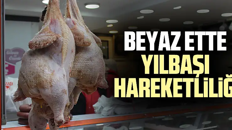 BEYAZ ETTE YILBAŞI HAREKETLİLİĞİ
