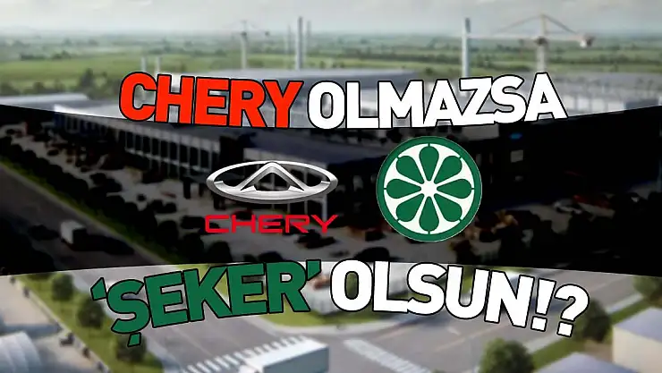 'CHERY OLMAZSA 'ŞEKER' OLSUN!?'
