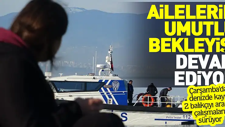 Denizde kaybolan 2 balıkçıyı arama çalışmaları sürüyor