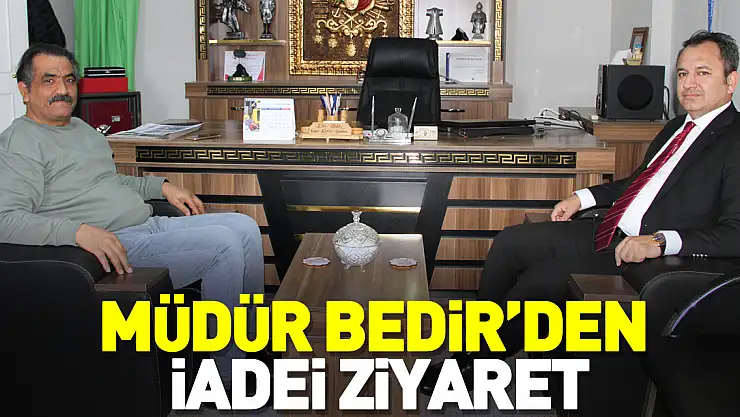 Müdür Bedir'den İadei ziyaret