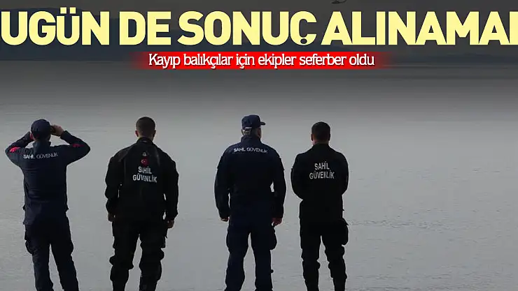 Bugün de sonuç alınamadı
