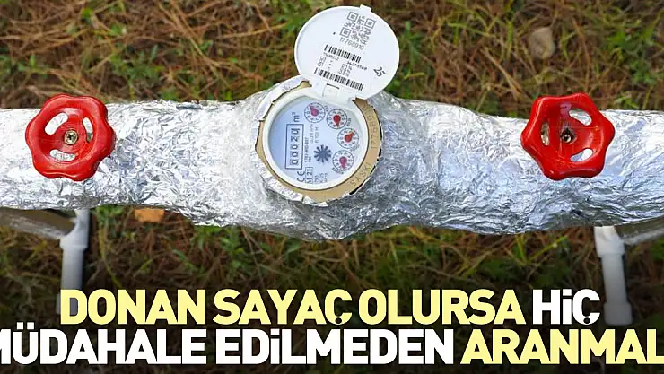 Donan sayaç olursa hiç müdahale edilmeden aranmalı