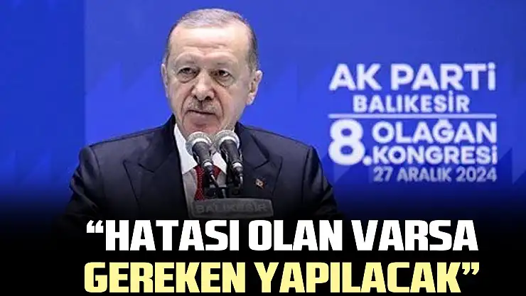 'Hatası olan varsa gereken yapılacak'