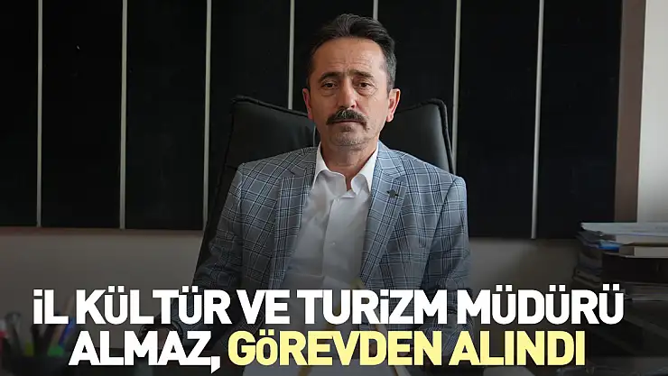 İl Kültür ve Turizm Müdürü Almaz, görevden alındı