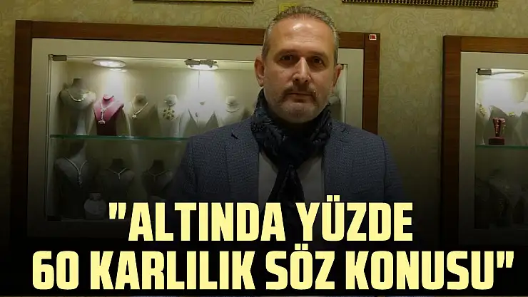 'Altında yüzde 60 karlılık söz konusu'