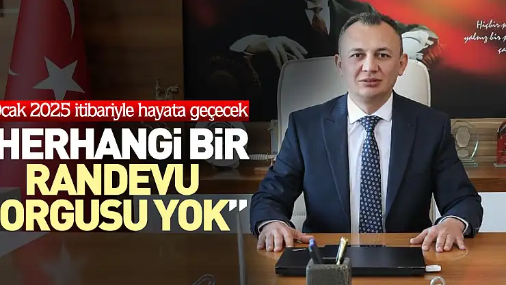 'Herhangi bir randevu sorgulanmayacak'