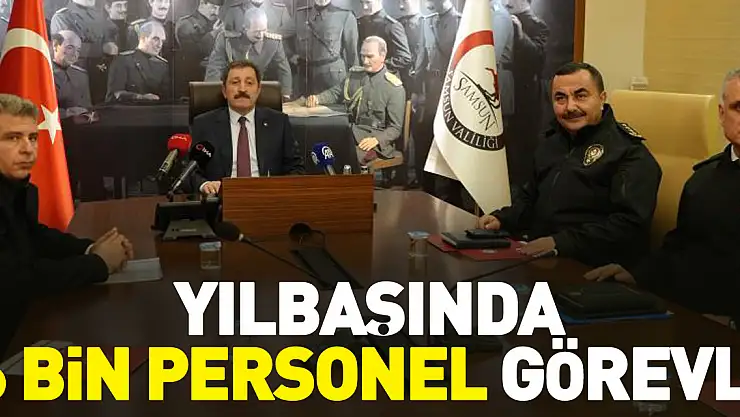 Yılbaşında 6 bin personel görevli