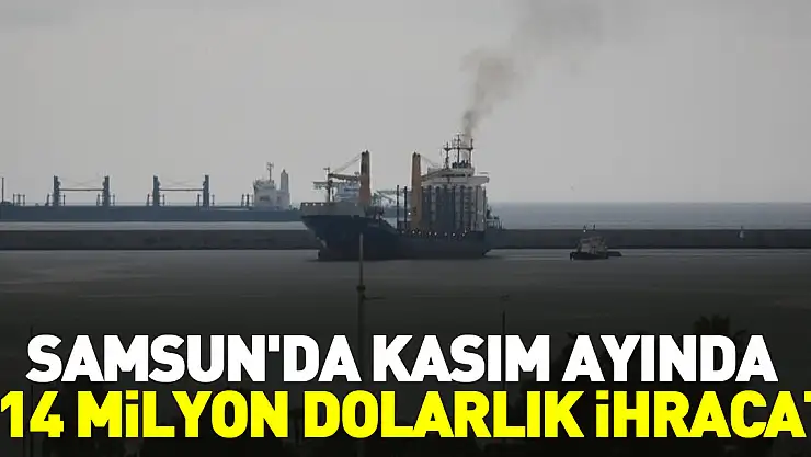 Samsun'da  114 milyon dolarlık ihracat