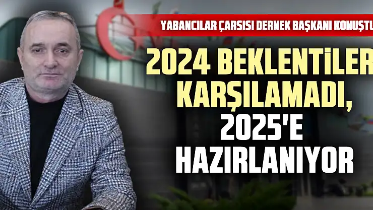 2024 Beklentileri Karşılamadı, 2025'e hazırlanıyor