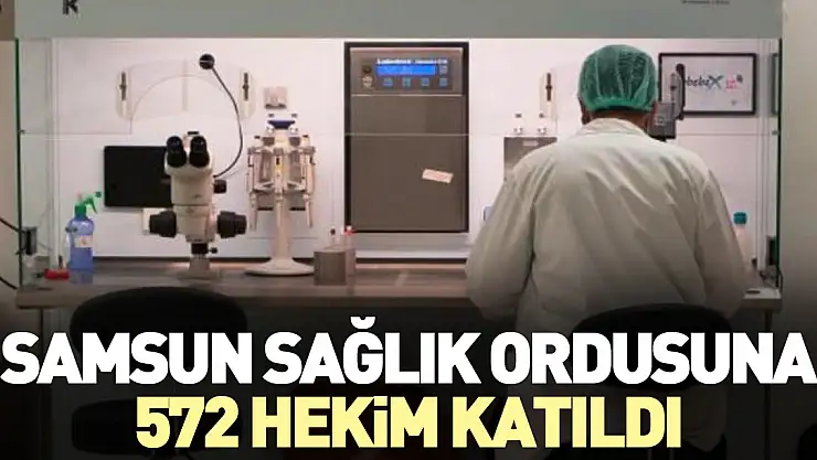 572 hekim şehre atandı