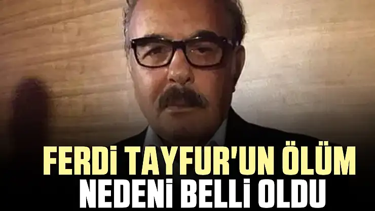 Ferdi Tayfur'un ölüm nedeni belli oldu