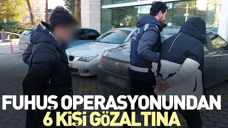 Fuhuş operasyonundan 6 kişi gözaltına