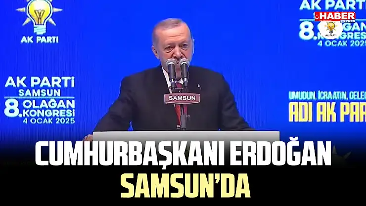 Cumhurbaşkanı Erdoğan, Samsun'da