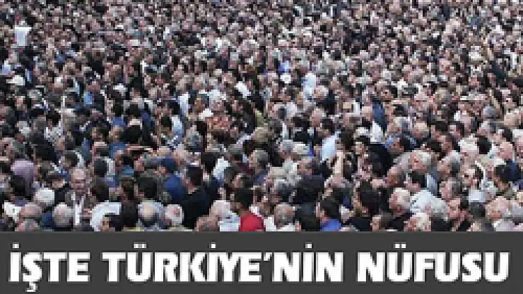 İşte Türkiye'nin nüfusu