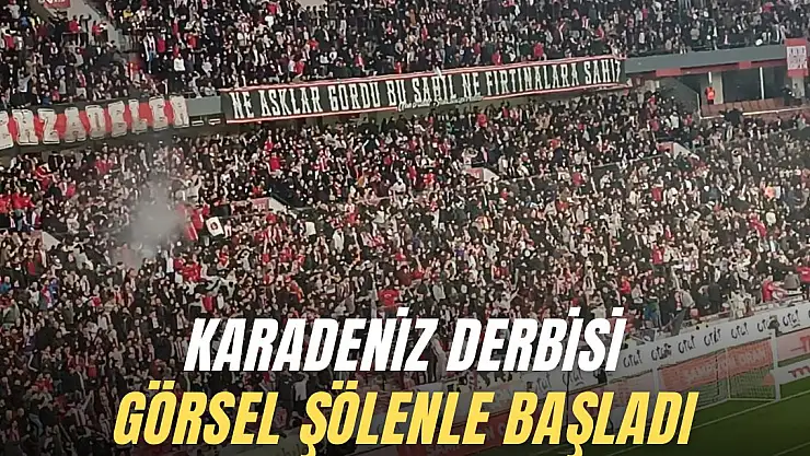 Karadeniz Derbisi Görsel Şölenle Başladı