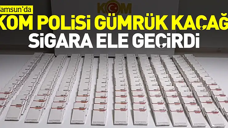KOM POLİSİ GÜMRÜK KAÇAĞI SİGARA ELE GEÇİRDİ