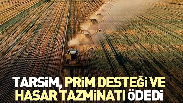TARSİM, prim desteği ve hasar tazminatı ödedi