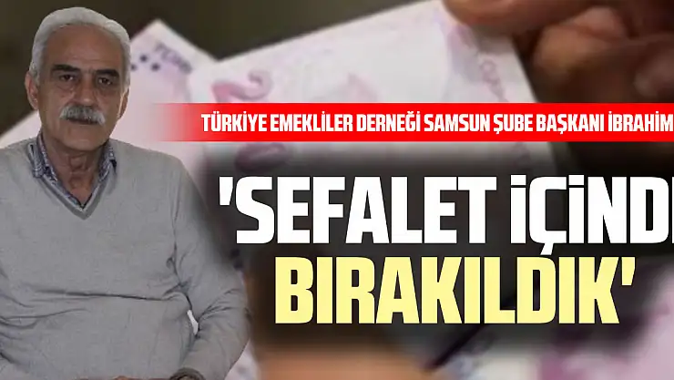 'Sefalet içinde Bırakıldık'