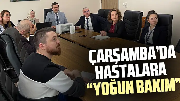 ÇARŞAMBA'DA HASTALARA 'YOĞUN BAKIM'