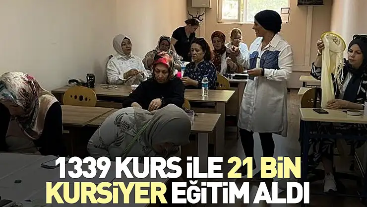 1339 kurs ile 21 Bin kursiyer Eğitim aldı