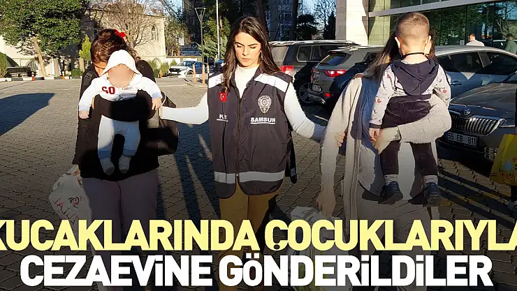 Kucaklarında çocuklarıyla cezaevine