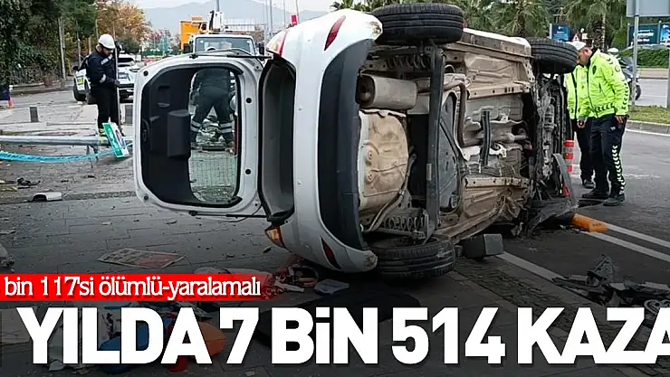 1 yılda 7 bin 514 kaza