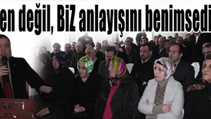 'Ben değil, BİZ anlayışını benimsedik'