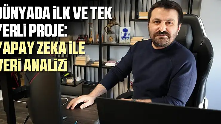Dünyada ilk ve tek yerli proje: Yapay zeka ile veri analizi