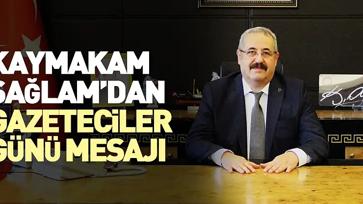 Kaymakam Sağlam'dan Gazeteciler Günü Kutlaması