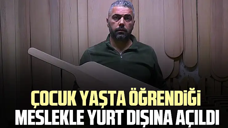 Çocuk yaşta öğrendiği meslekle yurt dışına açıldı