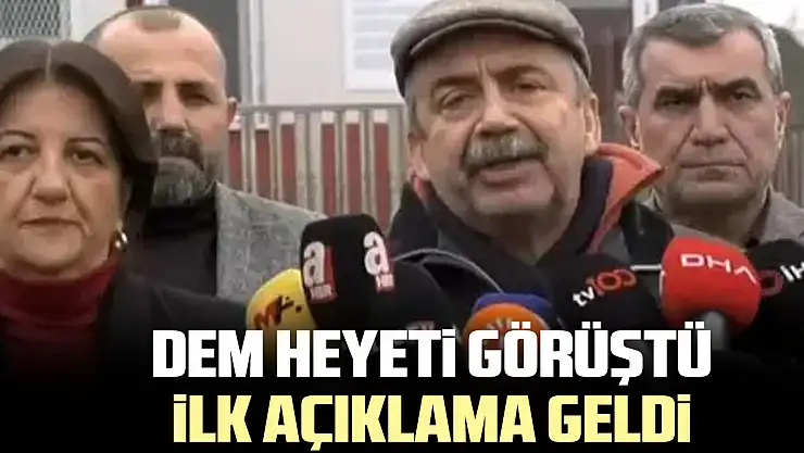DEM HEYETi GÖRÜŞTÜ iLK AÇIKLAMA GELDi