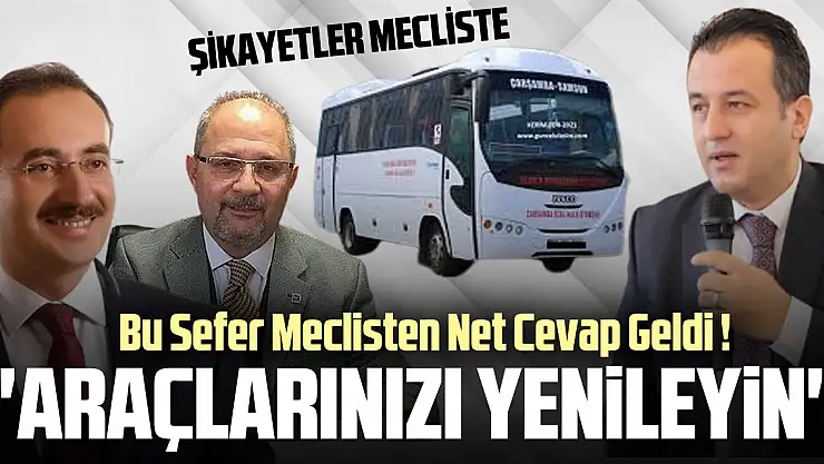 Başkan Doğan: 'Konforsuz araçlarınızı yenileyin'  BU SEFER MECLİSTEN NET CEVAP GELDİ