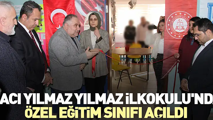 Hacı Yılmaz Yılmaz İlkokulu'nda Özel Eğitim sınıfı açıldı