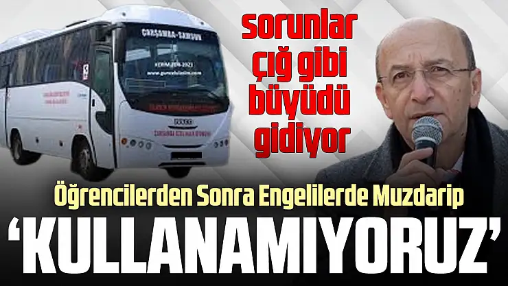 ÖĞRENCİLERDEN SONRA ENGELLİLERDE MUZDARİP 'KULLANAMIYORUZ'