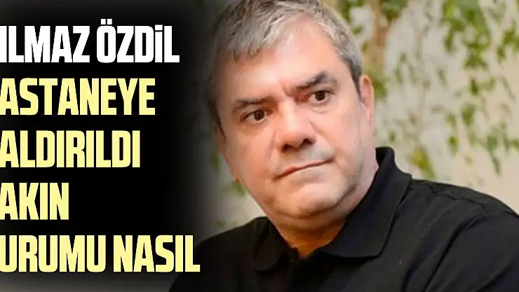 Yılmaz Özdil Hastaneye kaldırıldı bakın durumu nasıl