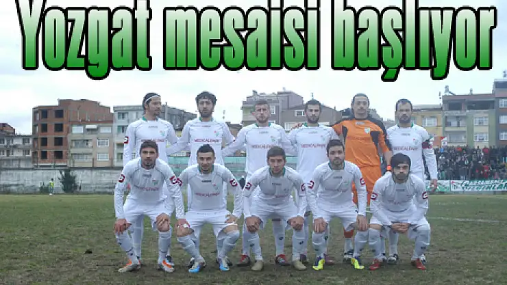 Yozgat mesaisi başlıyor
