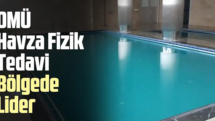 (OMÜ) Havza Fizik Tedavi Bölgede Lider