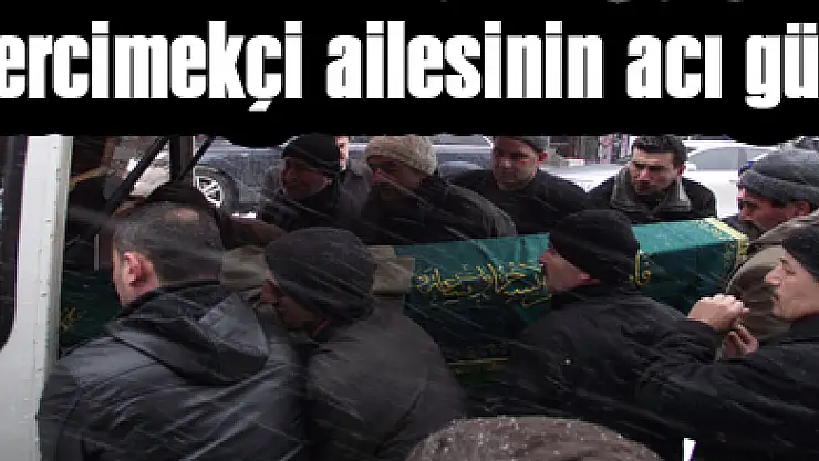 Mercimekçi ailesinin acı günü