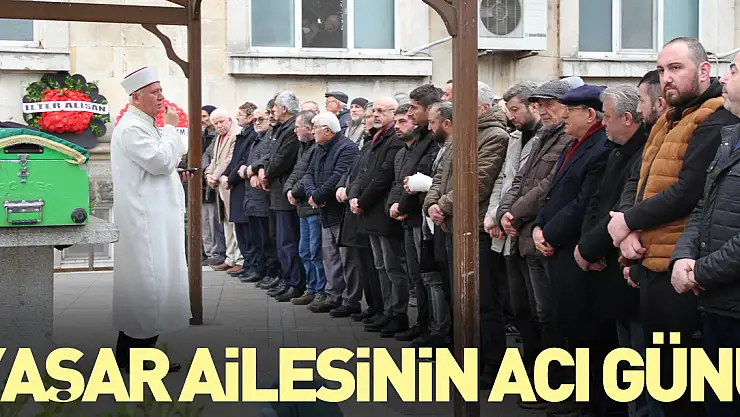 YAŞAR AİLESİNİN ACI GÜNÜ