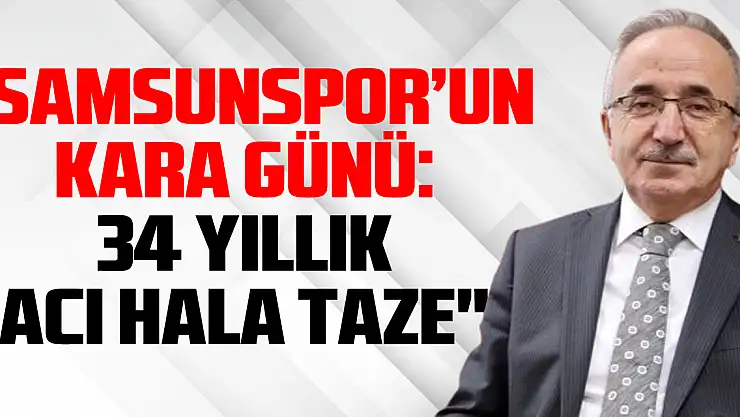 'Samsunspor'un Kara Günü: 34 Yıllık Acı Hala Taze'
