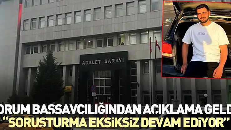 Çorum Başsavcılığından açıklama geldi!  'Soruşturma eksiksiz devam ediyor'