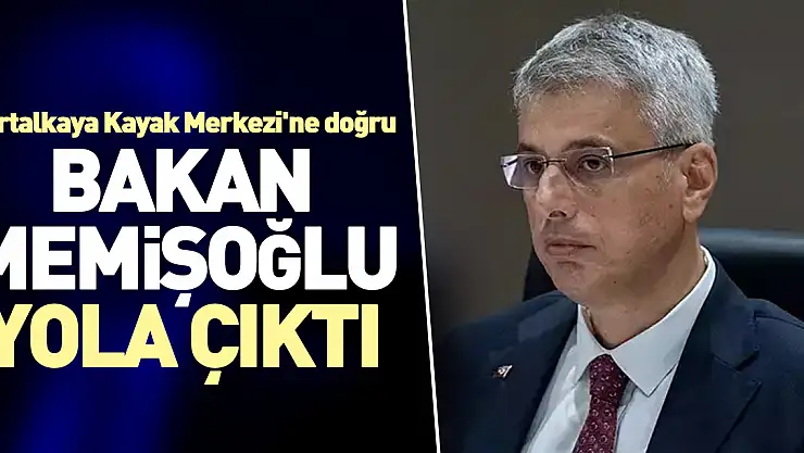 Bakan Memişoğlu Yola Çıktı