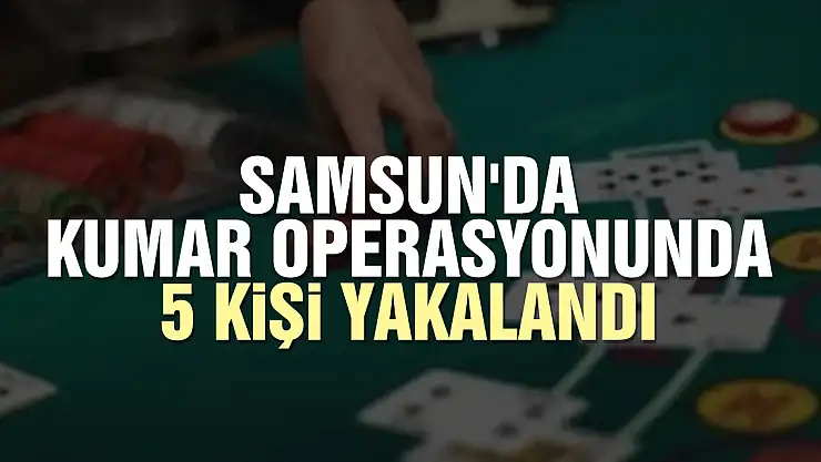 Samsun'da kumar operasyonu
