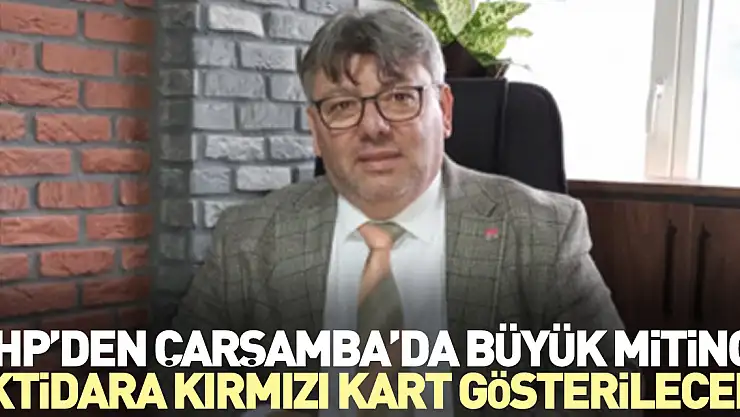 CHP'den Çarşamba'da Büyük Miting! İktidara Kırmızı Kart Gösterilecek