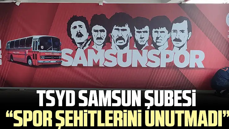 TSYD SAMSUN ŞUBESi  'SPOR ŞEHiTLERiNi UNUTMADI'