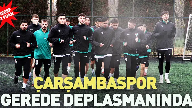 ÇARŞAMBASPOR GEREDE DEPLASMANINDA