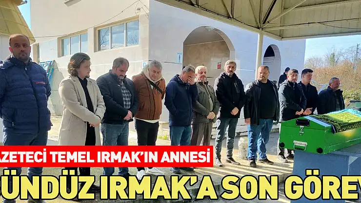 SÜNDÜZ IRMAK'A SON GÖREV