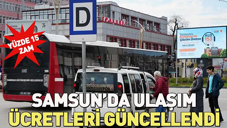 SAMSUN'DA TOPLU ULAŞIM ÜCRETLERİ GÜNCELLENDİ