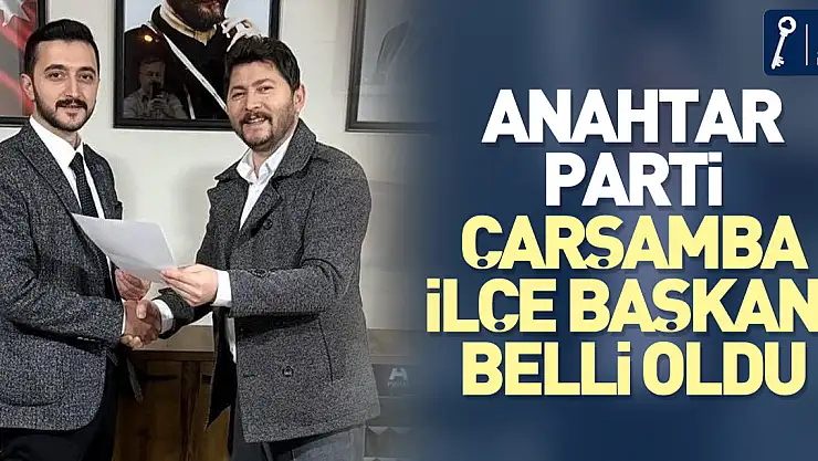 Anahtar Parti Çarşamba İlçe Başkanı Belli Oldu