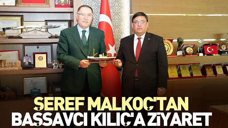 Şeref Malkoç'tan Başsavcı Kılıç'a ziyaret